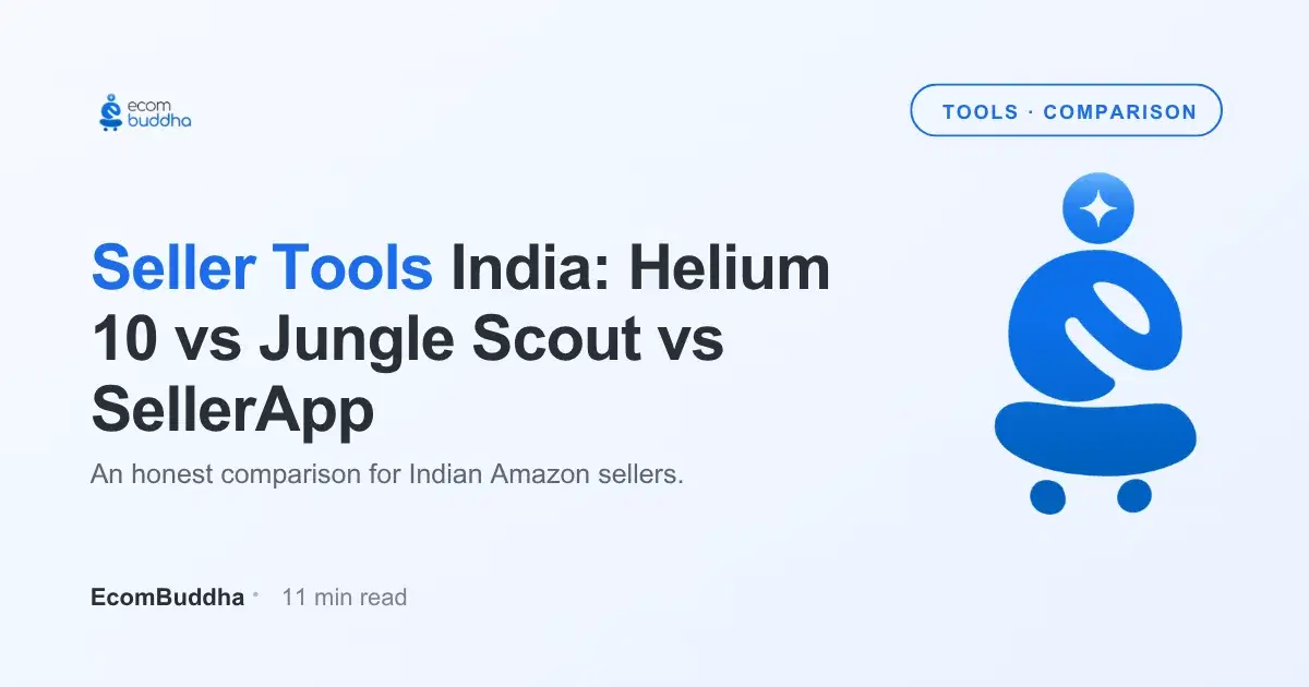 Amazon Seller Tools India: Helium 10 vs Jungle Scout vs SellerApp (Honest Comparison)